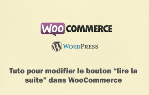 Tuto pour modifier le bouton “lire la suite” dans WooCommerce