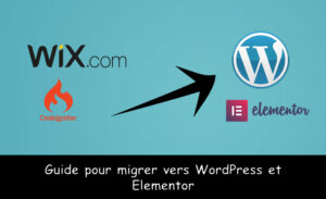 Guide pour migrer vers WordPress et Elementor